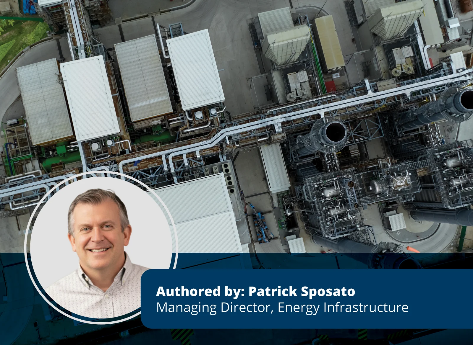 Aerial exterior of data center rooftop with generators and pipes in the background with overlay showing author headshot and text: ‘Authored by Patrick Sposator, Managing Director, Energy Infrastructure’.